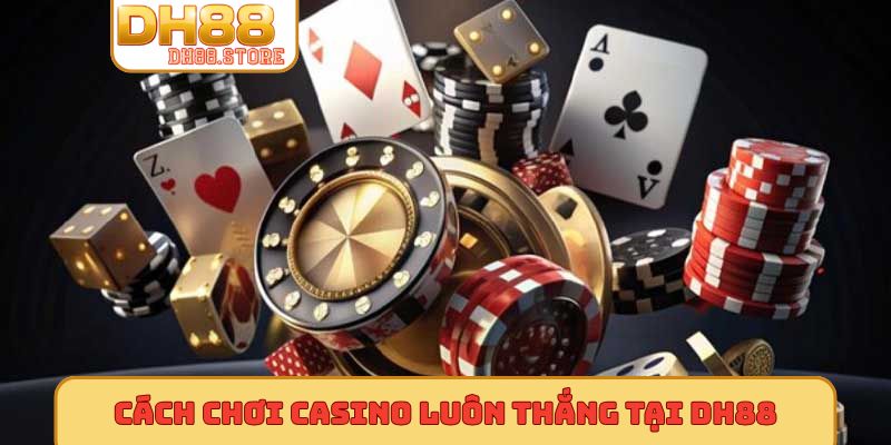 Cách chơi casino luôn thắng