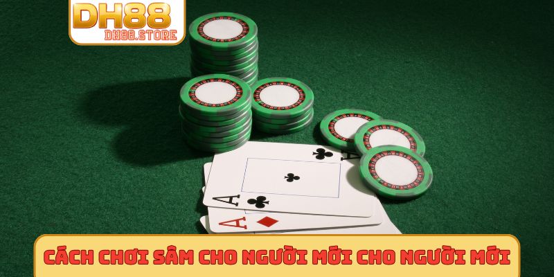 Cách chơi sâm cho người mới cho người mới