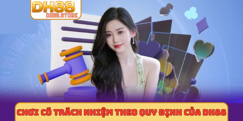 Chơi có trách nhiệm theo quy định của DH88