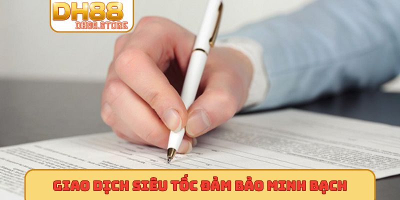 Giao dịch siêu tốc đảm bảo minh bạch