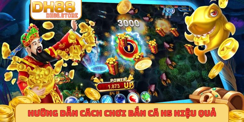 Hướng dẫn cách chơi bắn cá H5 hiệu quả