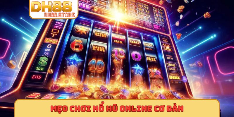 Mẹo chơi nổ hũ online cơ bản