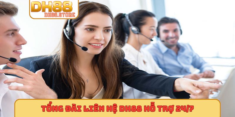 Tổng đài liên hệ DH88 hỗ trợ 24/7