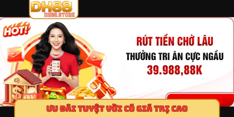 Ưu đãi tuyệt vời có giá trị cao